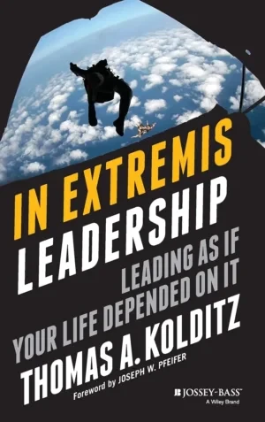 Thomas Kolditz - In Extremis Leadership: Leading As If Your Life Depended On It book cover