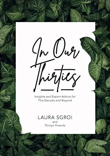 Laura Sgroi - In Our Thirties: Insights And Expert Advice For This Decade And Beyond book cover
