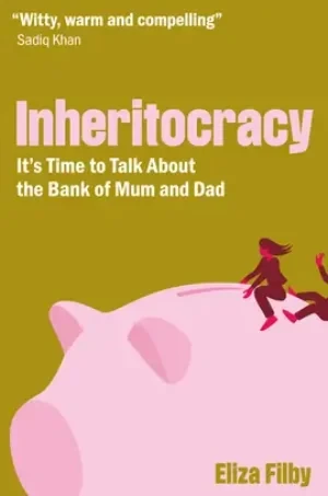 Inheritocracy: It'S Time To Talk About The Bank Of Mom And Dad