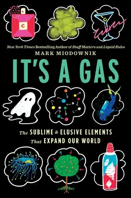 Mark Miodownik - It's A Gas: The Sublime And Elusive Elements That Expand Our World book cover