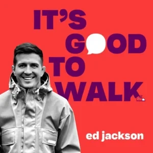 Ed Jackson - It's Good To Walk podcast cover