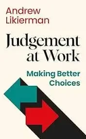 Andrew Likierman - Judgement At Work: Making Better Choices book cover