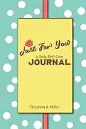 Elizabeth Miller - Just For You: A Daily Self-Care Journal book cover