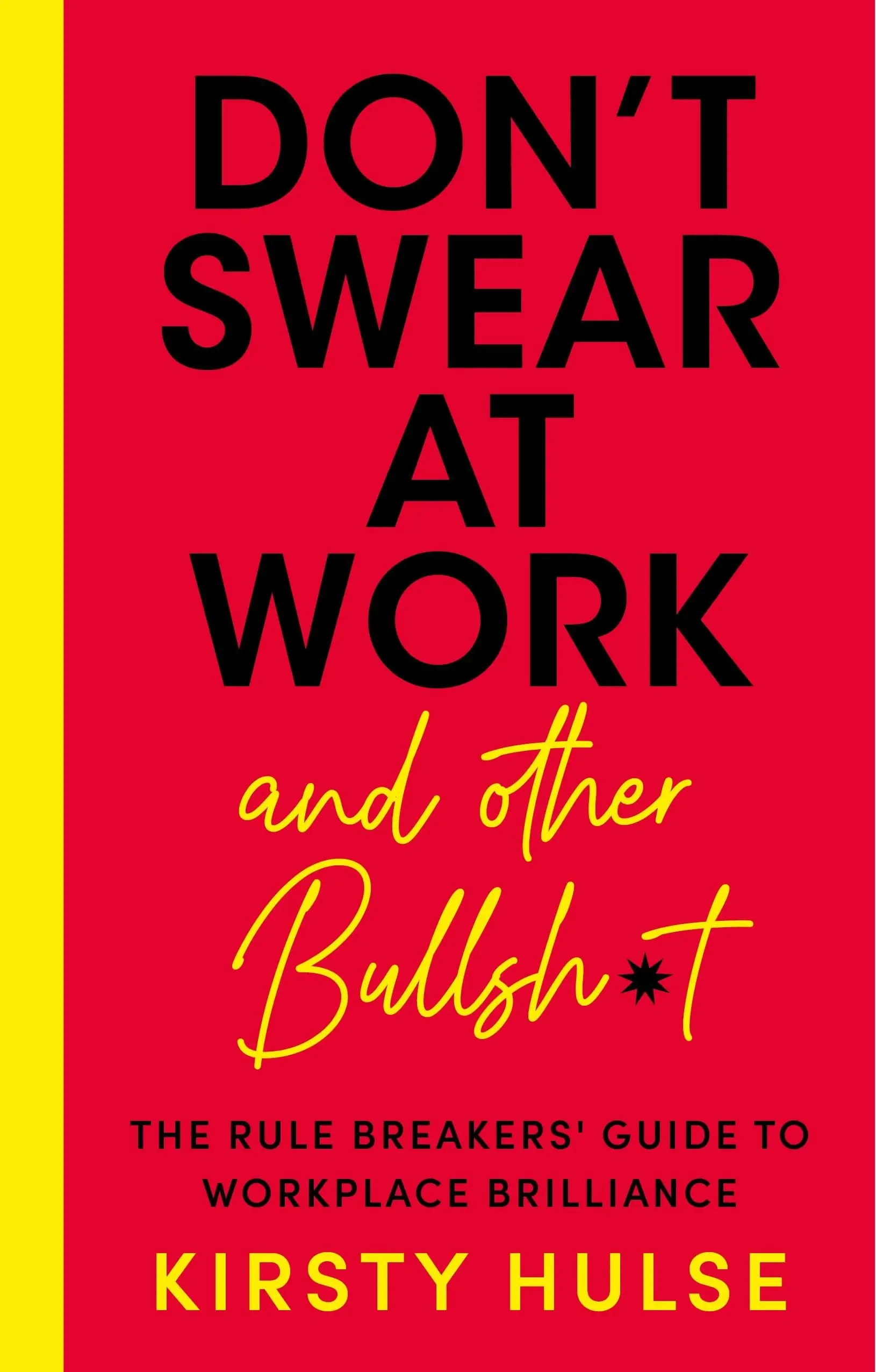 Kirsty Hulse - Don't Swear at Work: The Rule Breakers' Guide to Workplace Brilliance book cover
