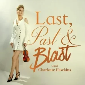 Charlotte Hawkins - Last, Past And Blast podcast cover