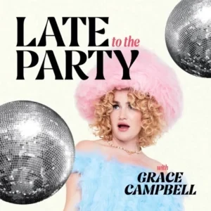 Grace Campbell - Late To The Party podcast cover
