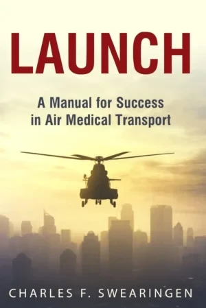 Charlie Swearingen - Launch: An Air Medical Career Success Manual book cover