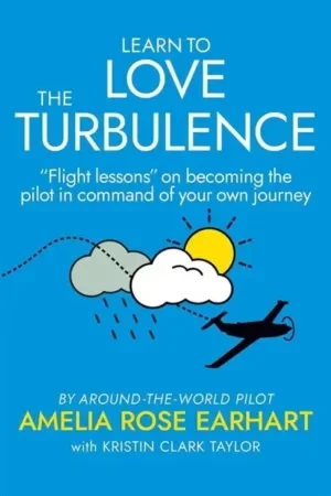 Amelia Rose Earhart - Learn To Love The Turbulence book cover
