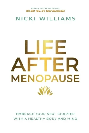 Nicki Williams - Life After Menopause; Embrace Your Next Chapter With A Healthy Body And Mind book cover
