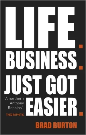 Brad Burton - Life. Business. Just Got Easier. book cover