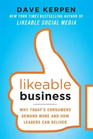Dave Kerpen - Likeable Business: Why Today's Consumers Demand More And How Leaders Can Deliver book cover