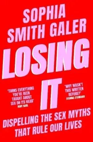 Sophia Smith Galer - Losing It: Dispelling The Sex Myths That Rule Our Lives book cover