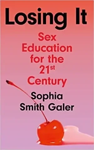 Sophia Smith Galer - Losing It: Sex Education For The 21st Century book cover