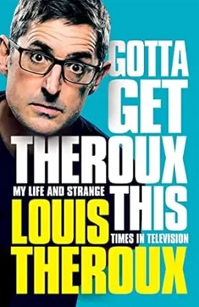 Louis Theroux - Gotta Get Theroux This: My Life And Strange Times In Television book cover