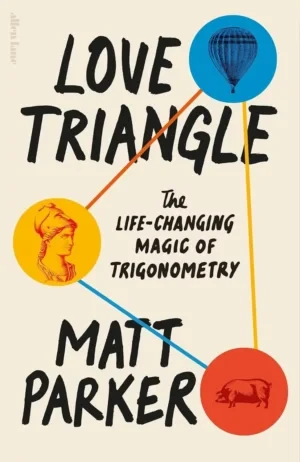 Matt Parker - Love Triangle: The Life-Changing Magic Of Trigonometry book cover