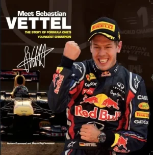 Sebastian Vettel - Meet Sebastian Vettel: The Story Of Formula One's Youngest Champion book cover
