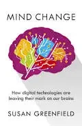 Mind Change: How Digital Technologies Are Leaving Their Mark On Our Brains