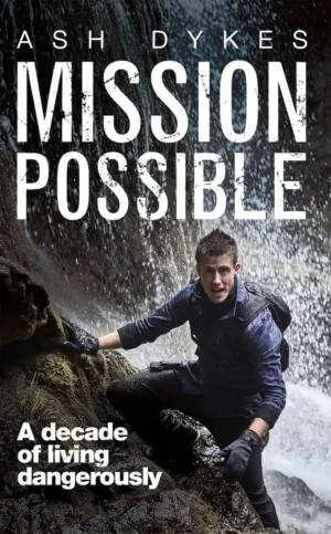 Ash Dykes - Mission Possible: A Decade Of Living Dangerously book cover