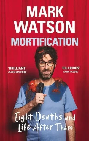 Mark Watson - Mortification: Eight Deaths And Life After Them book cover