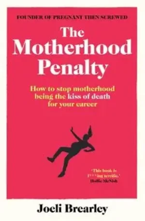 The Motherhood Penalty: How To Stop Motherhood Being The Kiss Of Death For Your Career