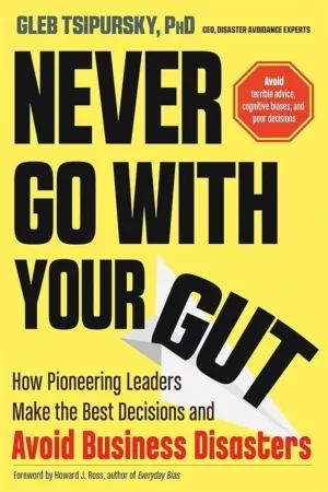 Gleb Tsipursky - Never Go With Your Gut book cover