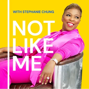 Stephanie Chung - Not Like Me podcast cover