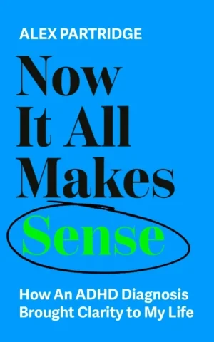 Alex Partridge - Now It All Makes Sense book cover