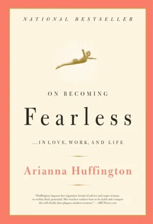 On Becoming Fearless ...In Love, Work, And Life: A Road Map For Women