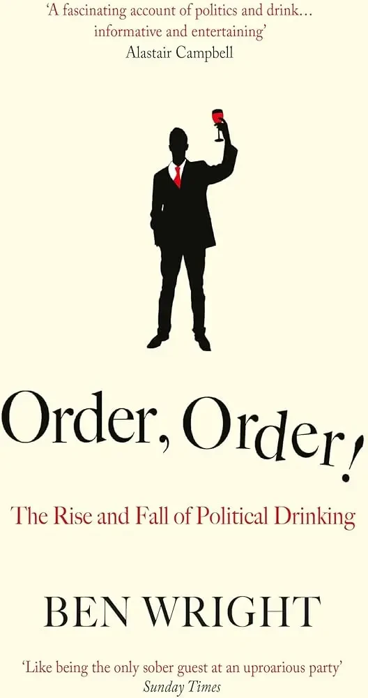 Order, Order!: The Rise And Fall Of Political Drinking