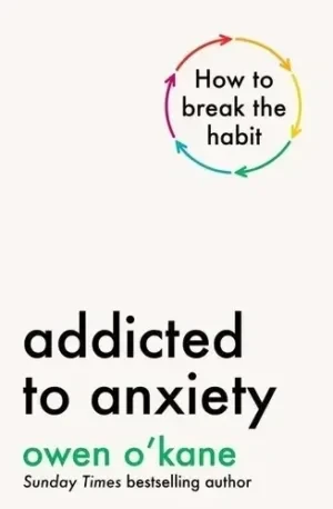 Owen O'Kane - Addicted To Anxiety book cover