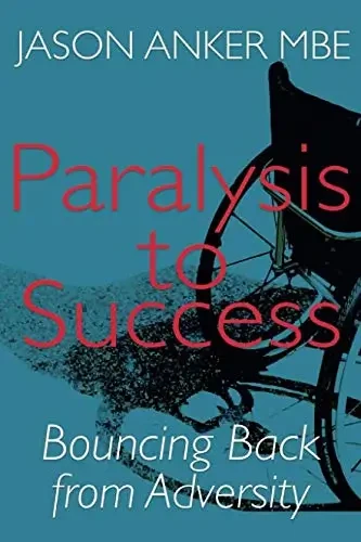 Jason Anker - Paralysis To Success: Bounding Back From Adversity book cover