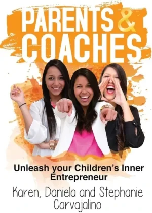 Carvajalino Sisters - Parents And Coaches: Unleash Your Children's Inner Entrepreneur book cover