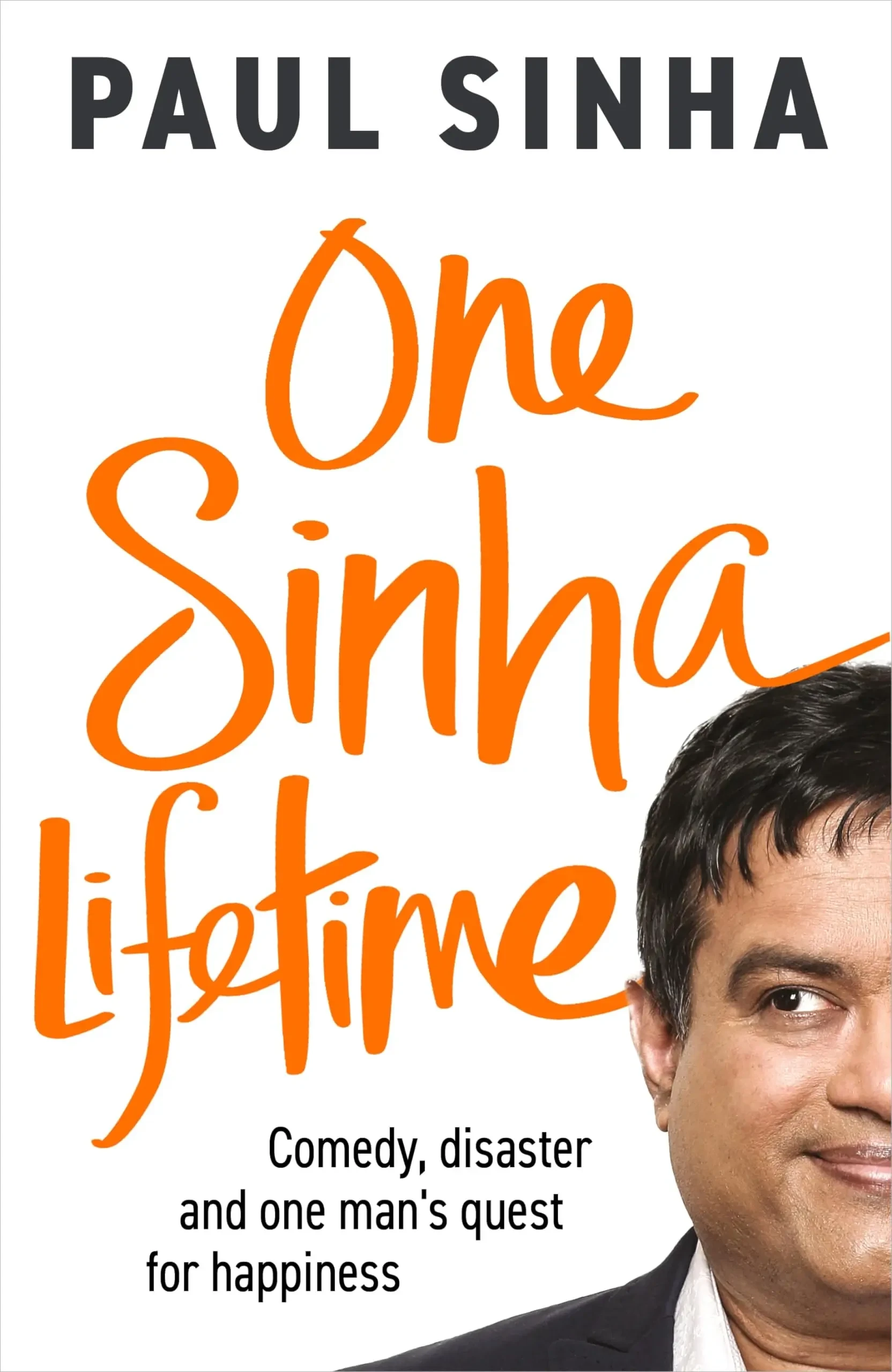 Paul Sinha - One Sinha Lifetime: Comedy, Disaster And One Man’s Quest For Happiness book cover