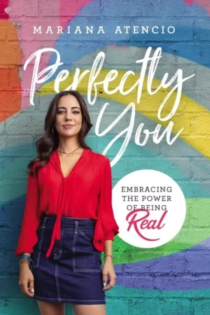 Mariana Atencio - Perfectly You: Embracing The Power Of Being Real book cover