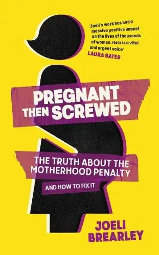 Pregnant Then Screwed: The Truth About The Motherhood Penalty
