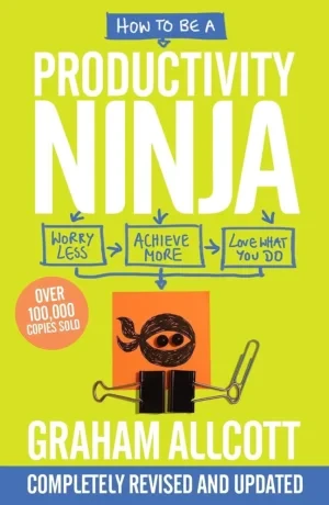 Graham Allcott - How To Be A Productivity Ninja book cover