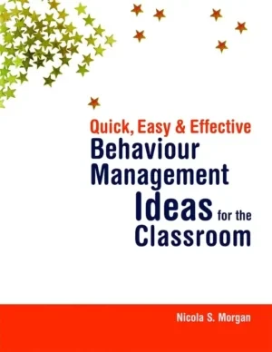 Nicola S Morgan - Quick, Easy and Effective Behaviour Management Ideas for the Classroom book cover