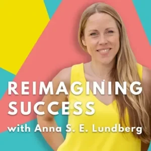 Anna Lundberg - Reimagining Success podcast cover