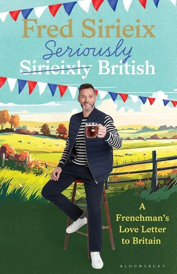 Fred Sirieix - Seriously British: A Frenchman’s Love Letter To Britain book cover