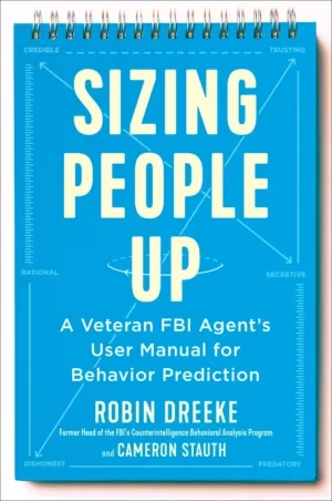 Robin Dreeke - Sizing People Up: A Veteran FBI Agent's User Manual for Behavior Prediction book cover