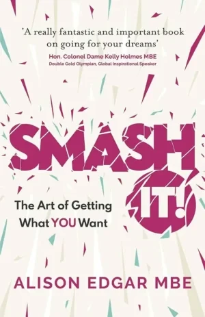Alison Edgar - SMASH IT! The Art Of Getting What YOU Want book cover