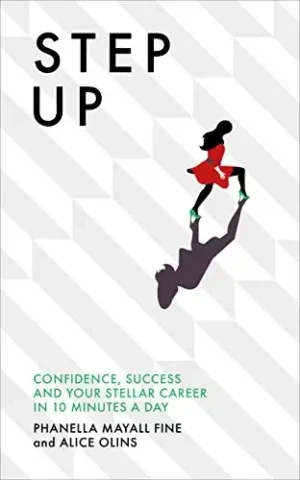 Alice Olins - Step Up: Confidence, Success And Your Stellar Career In 10 Minutes A Day book cover