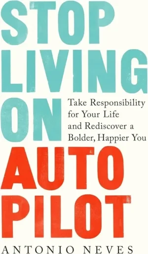 Antonio Neves - Stop Living on Autopilot book cover
