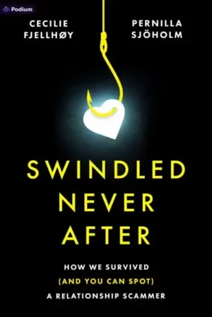 Cecilie Fjellhoy - Swindled Never After: How We Survived (And You Can Spot) A Relationship Scammer book cover