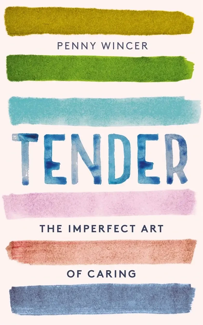Tender: The Imperfect Art Of Caring