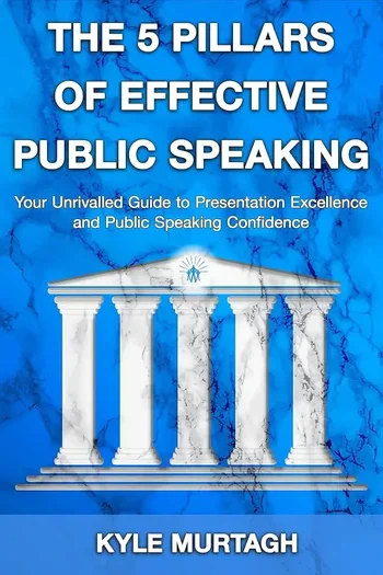 Kyle Murtagh - The 5 Pillars Of Effective Public Speaking book cover