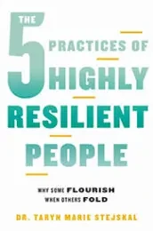 Taryn Marie Stejskal - The 5 Practices Of Highly Resilient People book cover