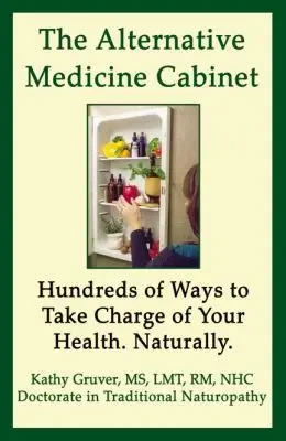 Kathy Gruver - The Alternative Medicine Cabinet book cover