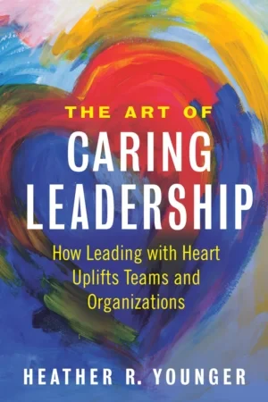 Heather R Younger - The Art of Caring Leadership book cover