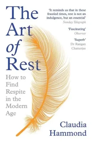 Claudia Hammond - The Art Of Rest: How To Find Respite In The Modern Age book cover